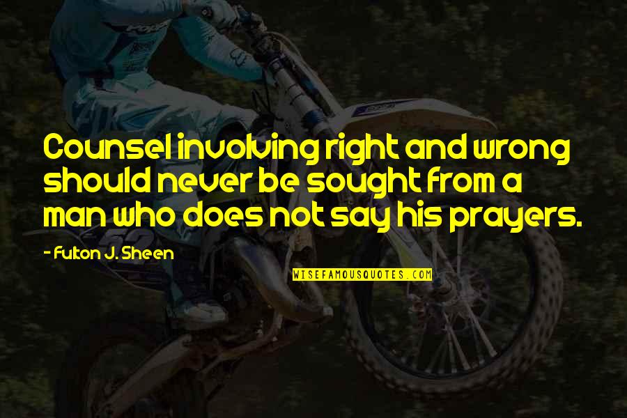 Ken Ryu Quotes By Fulton J. Sheen: Counsel involving right and wrong should never be