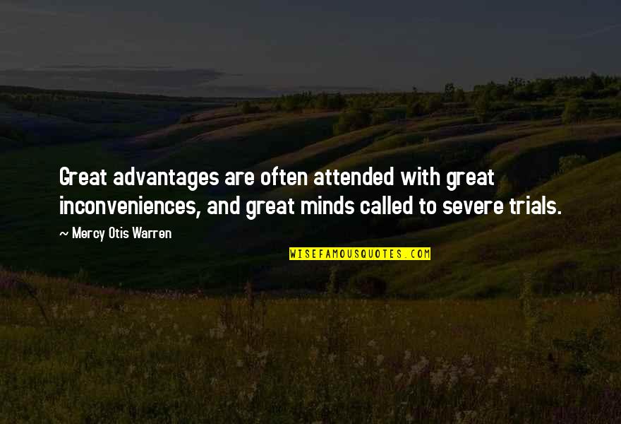 Ken Sebben Quotes By Mercy Otis Warren: Great advantages are often attended with great inconveniences,