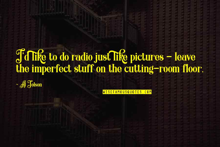 Ken Shimura Quotes By Al Jolson: I'd like to do radio just like pictures Ken Shimura Quotes By Al Jolson: I'd like to do radio just like pictures