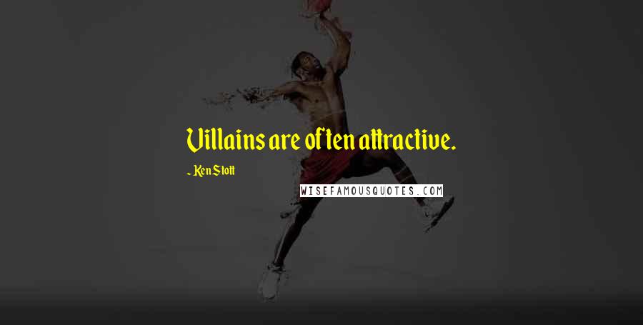 Ken Stott quotes: Villains are often attractive.