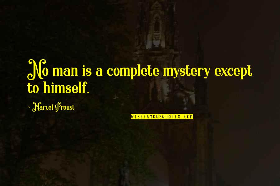 Ken Tyrrell Quotes By Marcel Proust: No man is a complete mystery except to