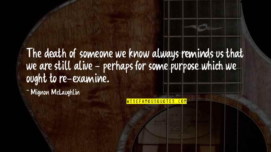 Ken Waller Quotes By Mignon McLaughlin: The death of someone we know always reminds Ken Waller Quotes By Mignon McLaughlin: The death of someone we know always reminds