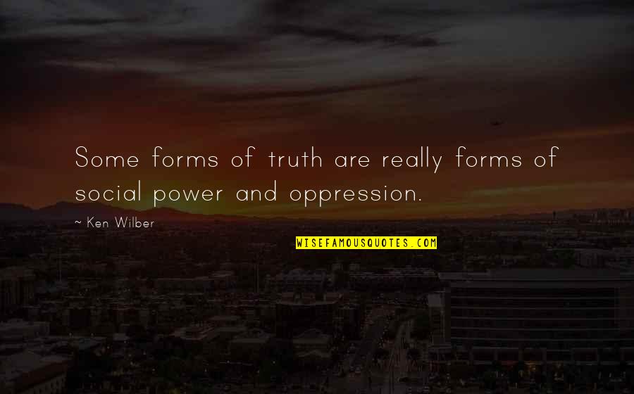Ken Wilber Quotes By Ken Wilber: Some forms of truth are really forms of