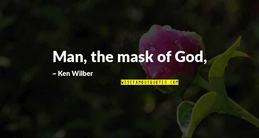 Ken Wilber Quotes By Ken Wilber: Man, the mask of God,