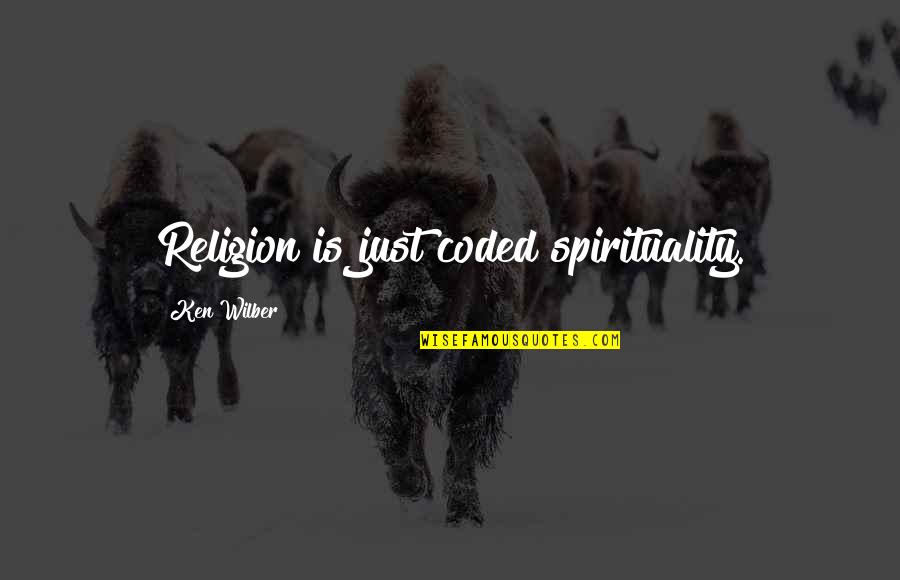 Ken Wilber Quotes By Ken Wilber: Religion is just coded spirituality.