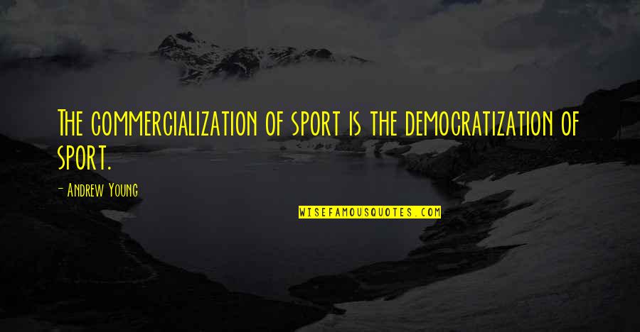 Kena Bridge Of Spirits Quotes By Andrew Young: The commercialization of sport is the democratization of