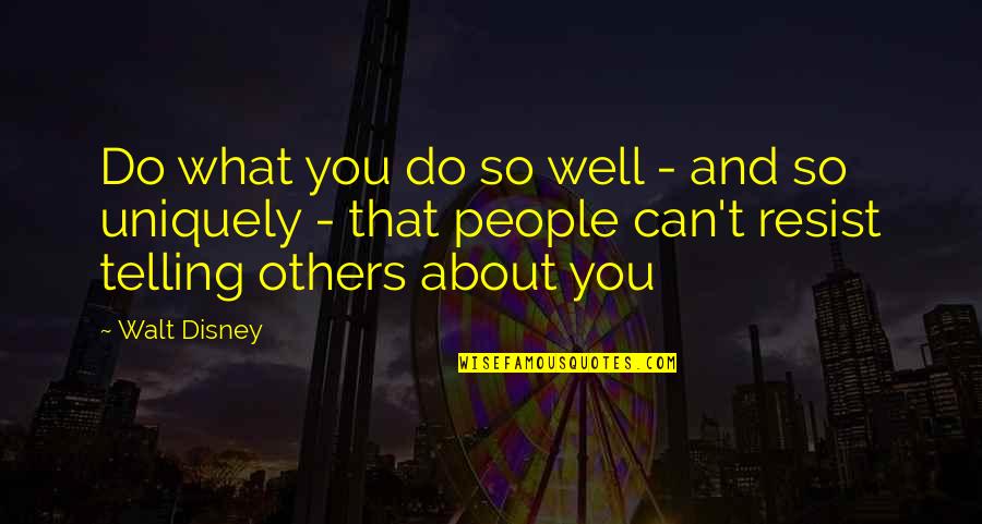 Kenah Quotes By Walt Disney: Do what you do so well - and