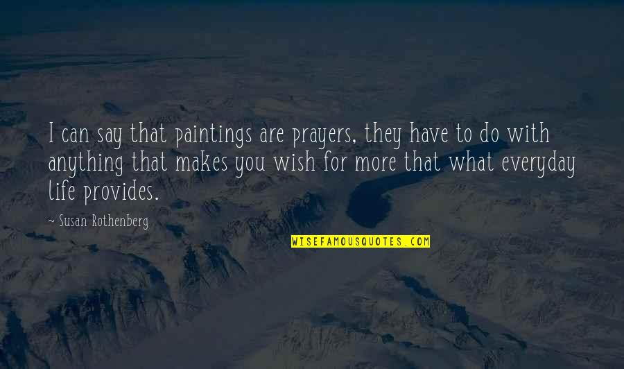 Kenali Jenis Quotes By Susan Rothenberg: I can say that paintings are prayers, they