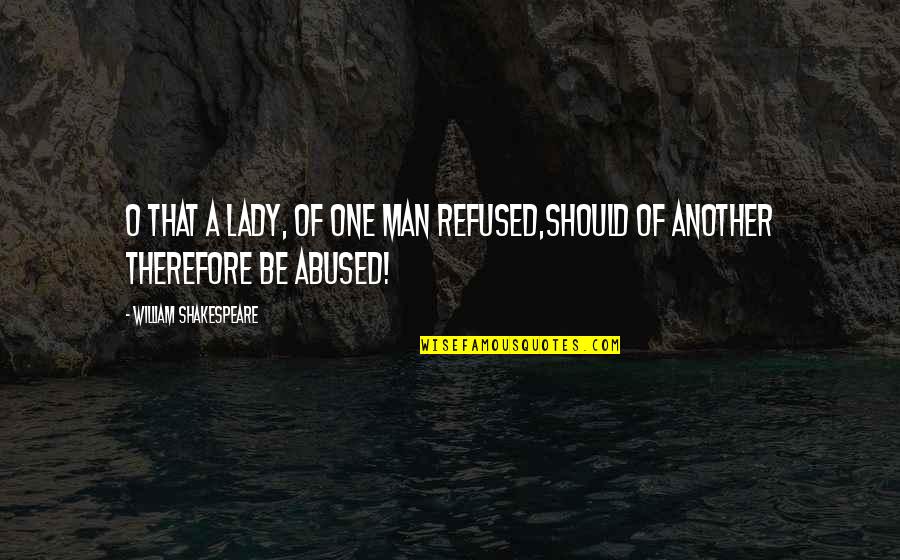 Kenali Jenis Quotes By William Shakespeare: O that a lady, of one man refused,Should
