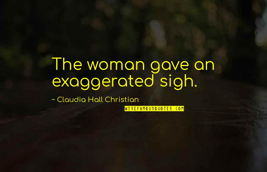 Kenan And Kel Quotes By Claudia Hall Christian: The woman gave an exaggerated sigh.
