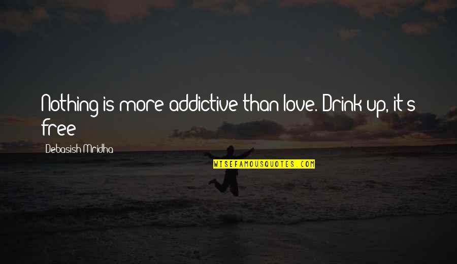 Kenan And Kel Turkey Day Quotes By Debasish Mridha: Nothing is more addictive than love. Drink up, Kenan And Kel Turkey Day Quotes By Debasish Mridha: Nothing is more addictive than love. Drink up,