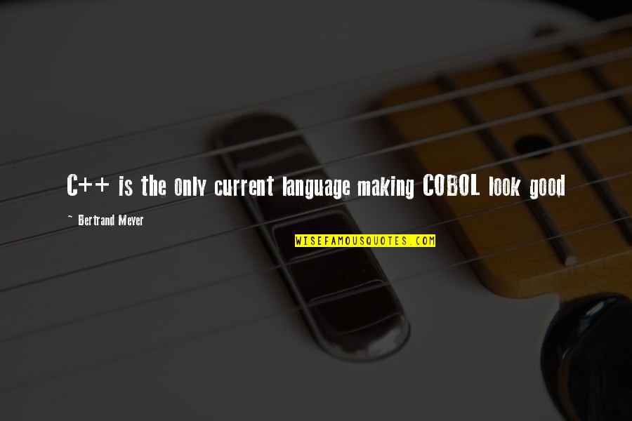 Kenan Malik Quotes By Bertrand Meyer: C++ is the only current language making COBOL