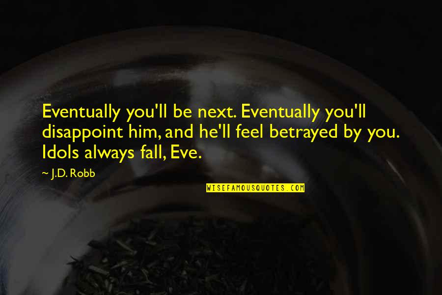 Kenapa Word Quotes By J.D. Robb: Eventually you'll be next. Eventually you'll disappoint him, Kenapa Word Quotes By J.D. Robb: Eventually you'll be next. Eventually you'll disappoint him,