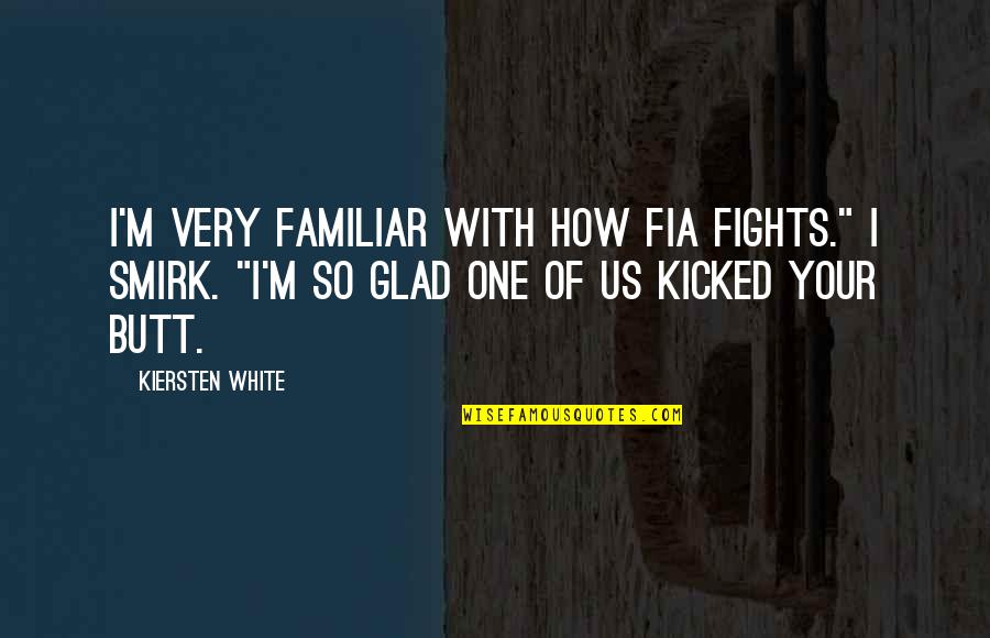 Kenapa Word Quotes By Kiersten White: I'm very familiar with how Fia fights." I Kenapa Word Quotes By Kiersten White: I'm very familiar with how Fia fights." I