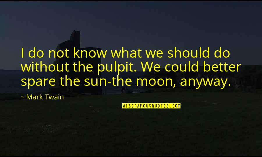 Kenardo Forbess Age Quotes By Mark Twain: I do not know what we should do Kenardo Forbess Age Quotes By Mark Twain: I do not know what we should do
