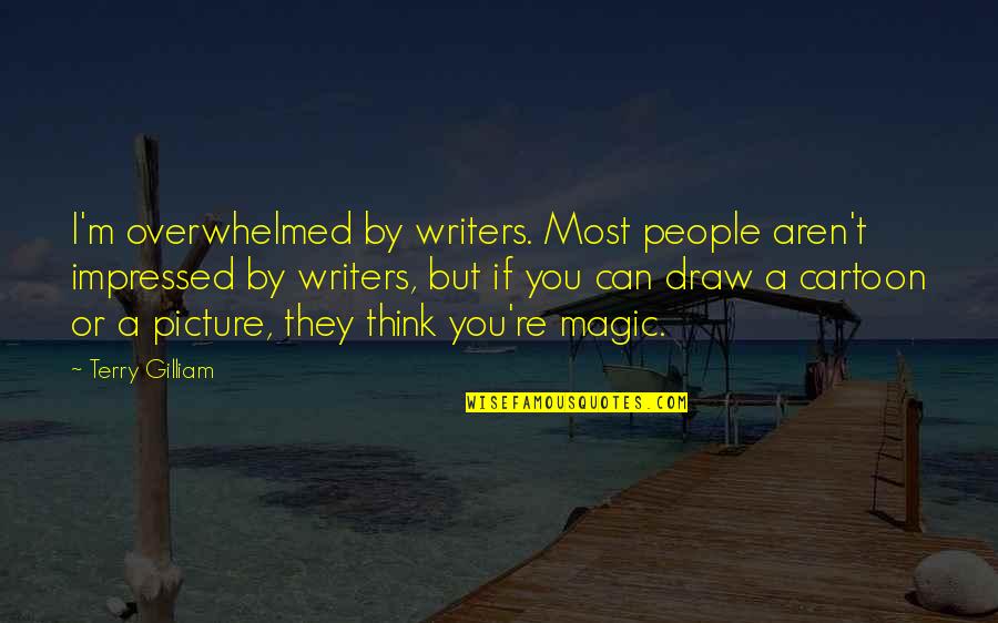 Kenardo Forbess Age Quotes By Terry Gilliam: I'm overwhelmed by writers. Most people aren't impressed Kenardo Forbess Age Quotes By Terry Gilliam: I'm overwhelmed by writers. Most people aren't impressed