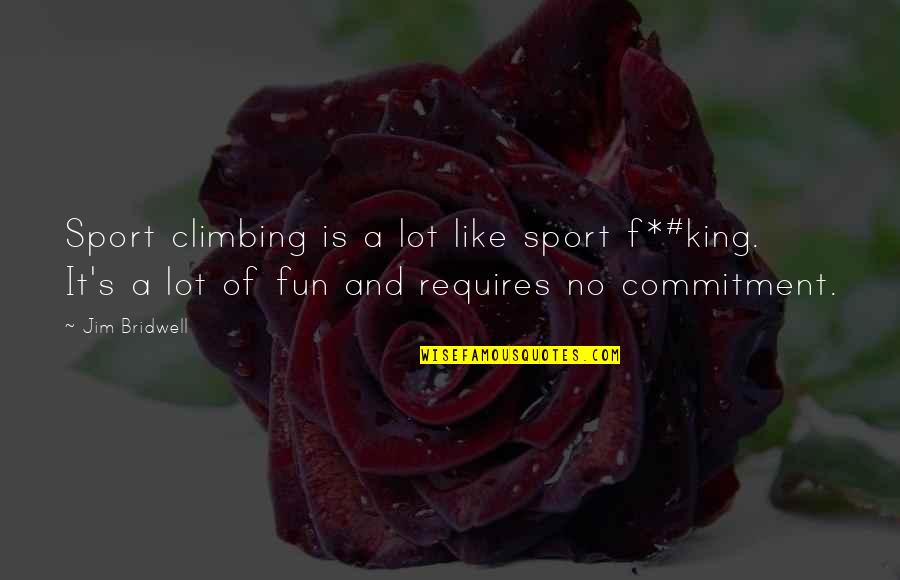 Kench Allenby Quotes By Jim Bridwell: Sport climbing is a lot like sport f*#king.