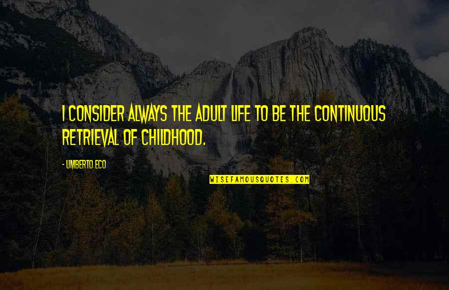 Kenda Quotes By Umberto Eco: I consider always the adult life to be