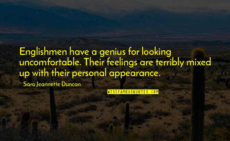 Kendahl Mcintyre Quotes By Sara Jeannette Duncan: Englishmen have a genius for looking uncomfortable. Their Kendahl Mcintyre Quotes By Sara Jeannette Duncan: Englishmen have a genius for looking uncomfortable. Their