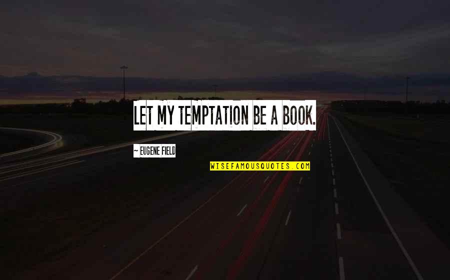 Kendall Jenner Twitter Quotes By Eugene Field: Let my temptation be a book. Kendall Jenner Twitter Quotes By Eugene Field: Let my temptation be a book.