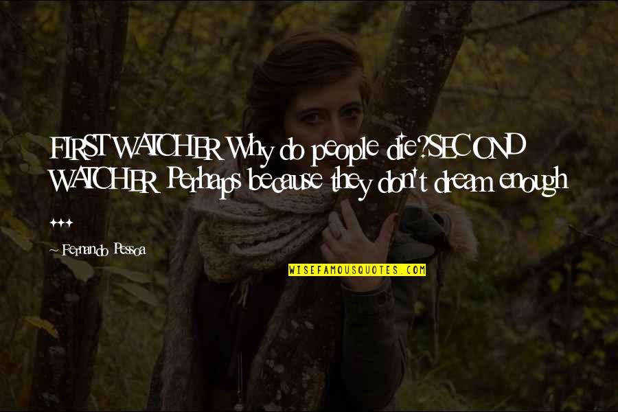 Kendalls Hallmark Quotes By Fernando Pessoa: FIRST WATCHER Why do people die?SECOND WATCHER Perhaps Kendalls Hallmark Quotes By Fernando Pessoa: FIRST WATCHER Why do people die?SECOND WATCHER Perhaps