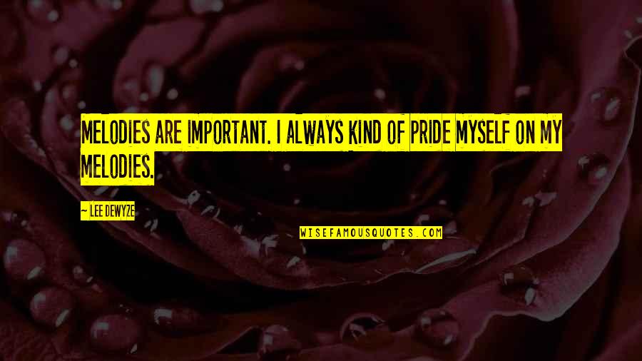 Kendals In Selbyville Quotes By Lee DeWyze: Melodies are important. I always kind of pride