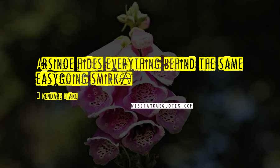 Kendare Blake quotes: Arsinoe hides everything behind the same easygoing smirk.