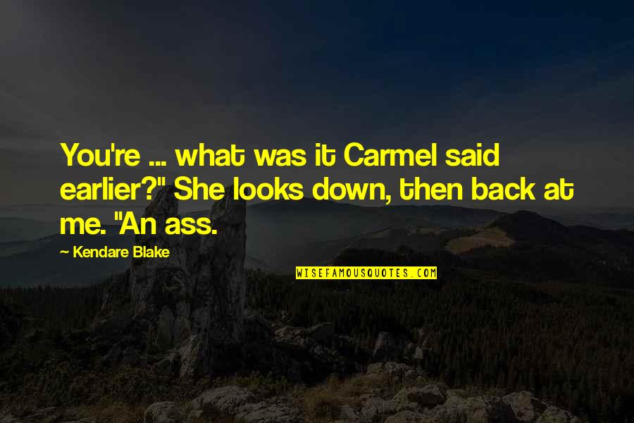 Kendare Blake Quotes By Kendare Blake: You're ... what was it Carmel said earlier?" Kendare Blake Quotes By Kendare Blake: You're ... what was it Carmel said earlier?"
