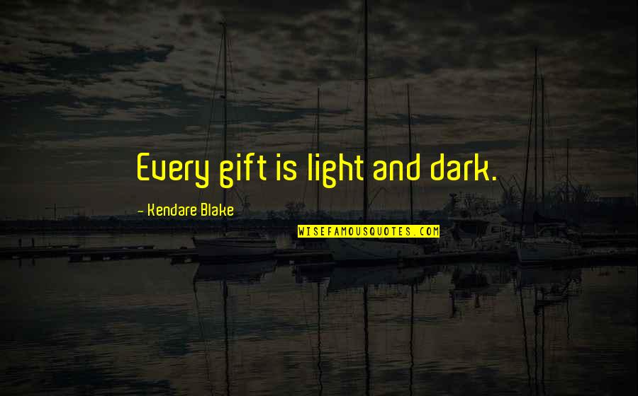 Kendare Quotes By Kendare Blake: Every gift is light and dark.