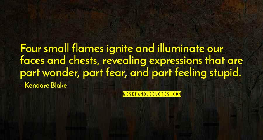 Kendare Quotes By Kendare Blake: Four small flames ignite and illuminate our faces