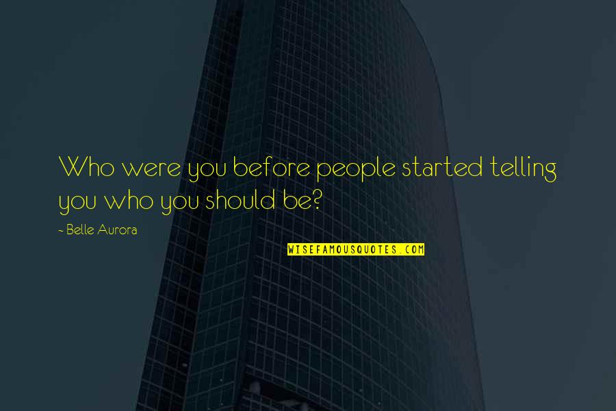 Kendeda Quotes By Belle Aurora: Who were you before people started telling you