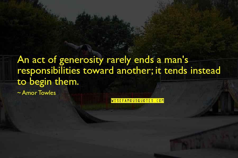 Kendelle Loring Quotes By Amor Towles: An act of generosity rarely ends a man's Kendelle Loring Quotes By Amor Towles: An act of generosity rarely ends a man's