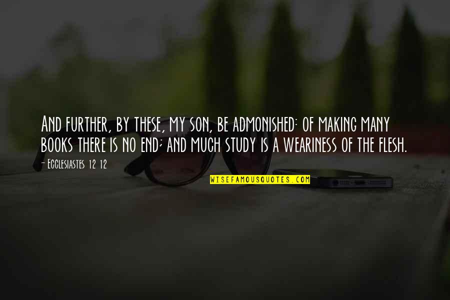 Kender Du Quotes By Ecclesiastes 12 12: And further, by these, my son, be admonished: