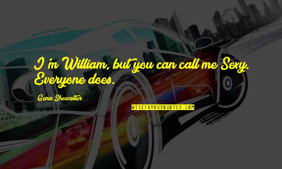 Kender Du Quotes By Gena Showalter: I'm William, but you can call me Sexy.