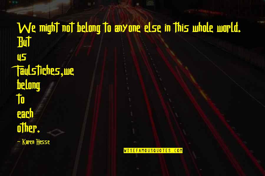 Kender Du Quotes By Karen Hesse: We might not belong to anyone else in