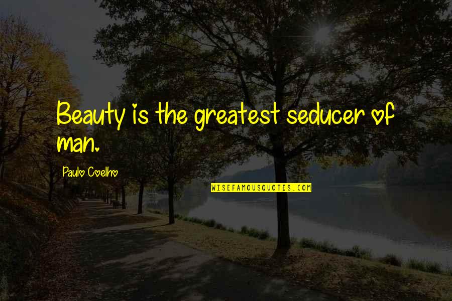 Kender Du Quotes By Paulo Coelho: Beauty is the greatest seducer of man.