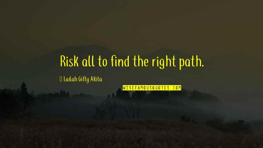 Kenderdine Landscaping Quotes By Lailah Gifty Akita: Risk all to find the right path.