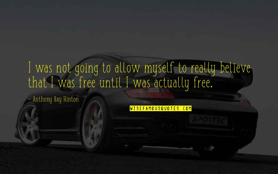 Kenderes Polg Rmesteri Quotes By Anthony Ray Hinton: I was not going to allow myself to Kenderes Polg Rmesteri Quotes By Anthony Ray Hinton: I was not going to allow myself to