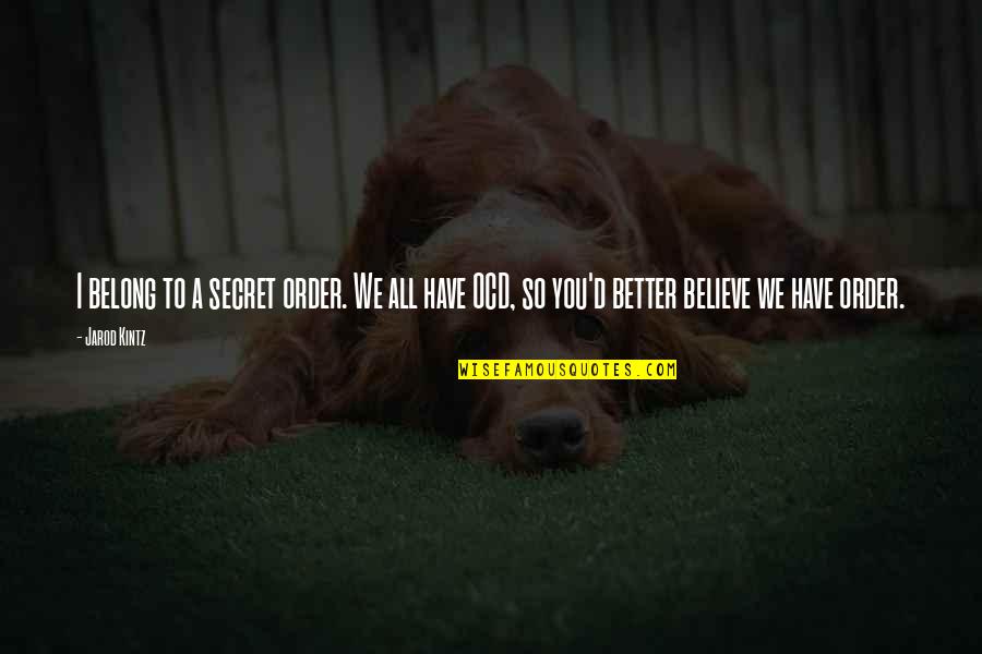 Kenderes Polg Rmesteri Quotes By Jarod Kintz: I belong to a secret order. We all