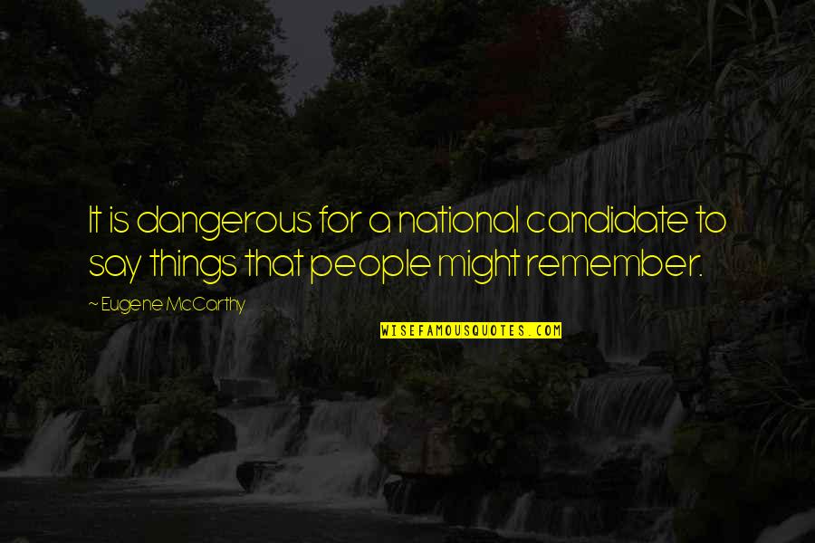 Kenderesi Tibor Quotes By Eugene McCarthy: It is dangerous for a national candidate to Kenderesi Tibor Quotes By Eugene McCarthy: It is dangerous for a national candidate to