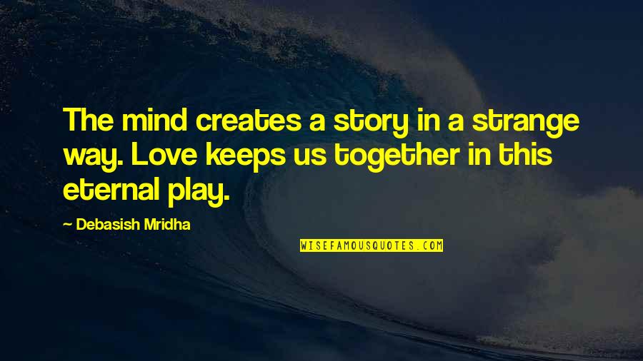 Kenderson Quotes By Debasish Mridha: The mind creates a story in a strange