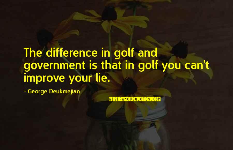 Kendeth Quotes By George Deukmejian: The difference in golf and government is that