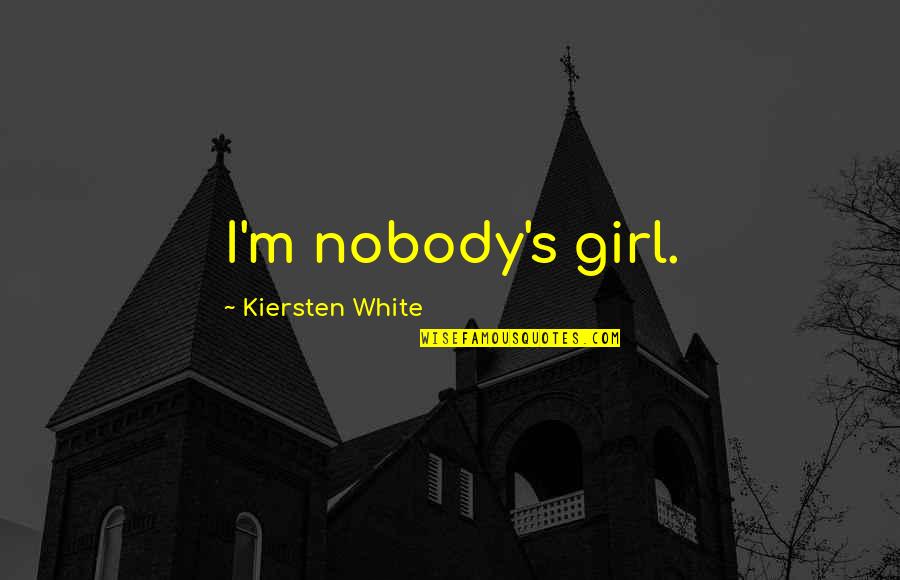 Kendimden Nefret Quotes By Kiersten White: I'm nobody's girl.