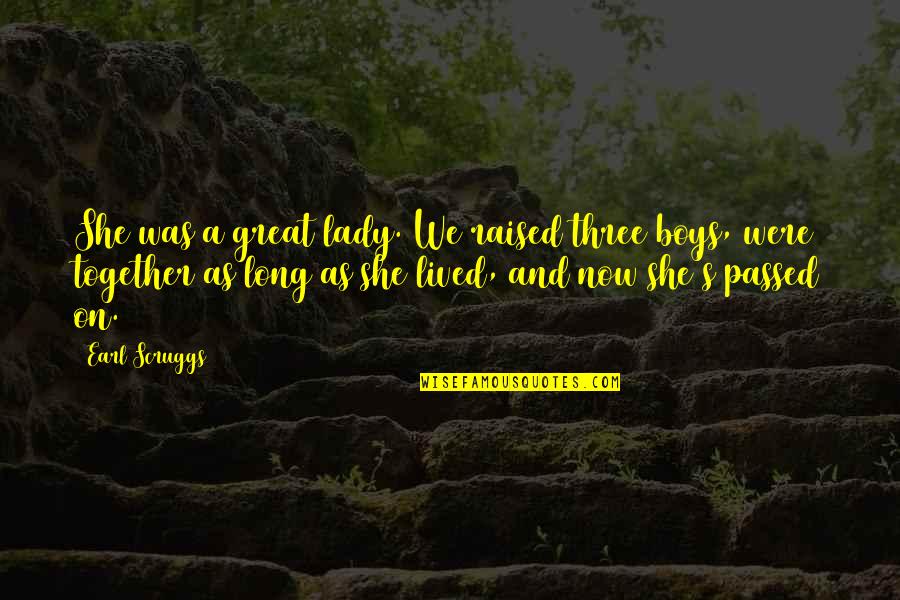 Kendime D S Nceler Quotes By Earl Scruggs: She was a great lady. We raised three