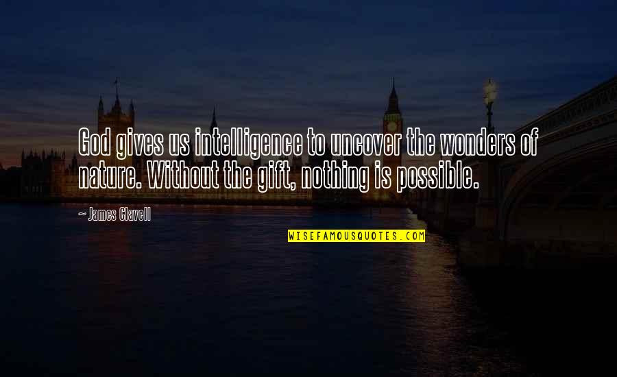 Kendime D S Nceler Quotes By James Clavell: God gives us intelligence to uncover the wonders
