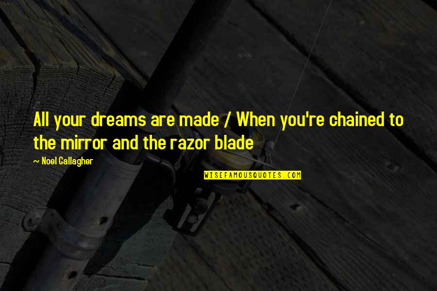 Kendimize Bir Quotes By Noel Gallagher: All your dreams are made / When you're