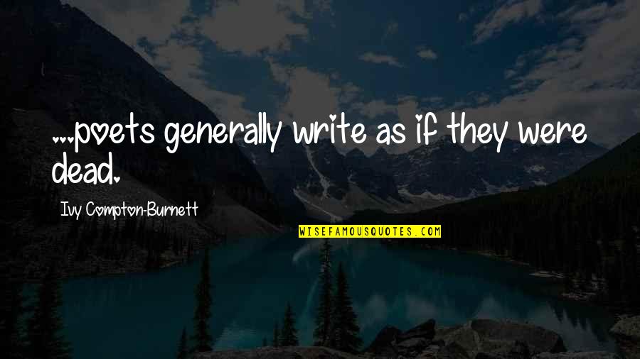 Kendimizi Cinsel Quotes By Ivy Compton-Burnett: ...poets generally write as if they were dead.