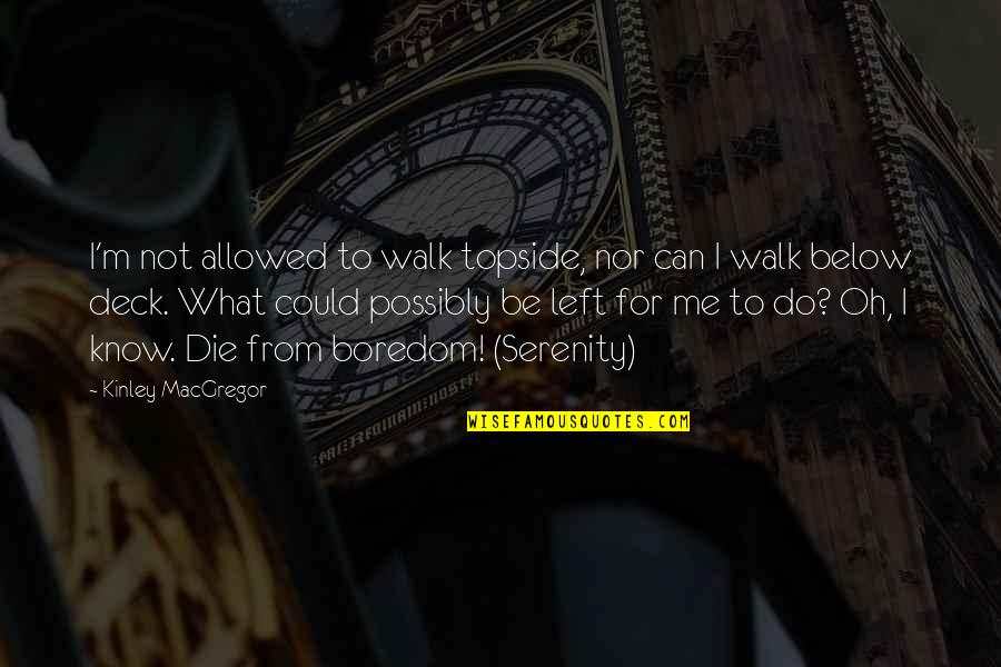 Kendimizi Cinsel Quotes By Kinley MacGregor: I'm not allowed to walk topside, nor can