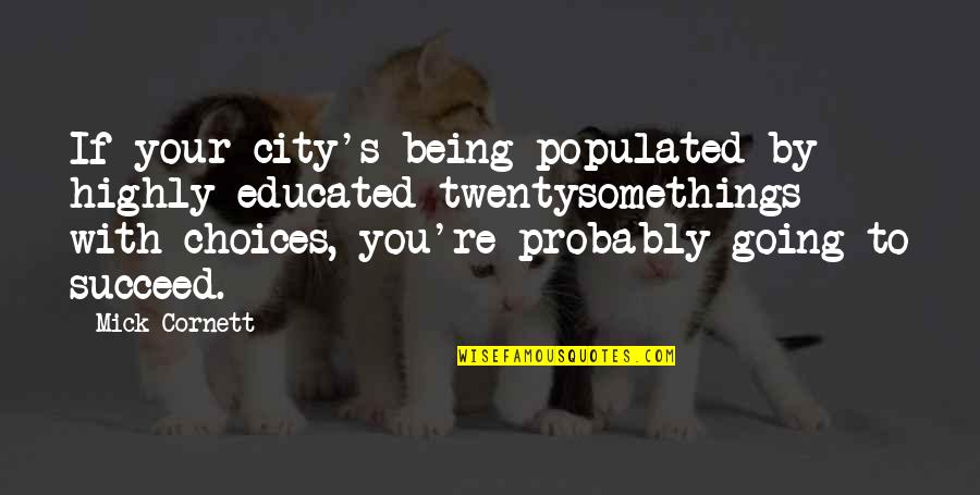 Kendimizi Cinsel Quotes By Mick Cornett: If your city's being populated by highly educated