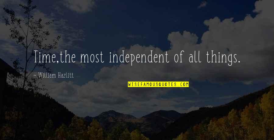 Kendimizi Tanitma Quotes By William Hazlitt: Time,the most independent of all things.